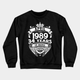April 1989 34 Years Of Being Awesome 34th Birthday Crewneck Sweatshirt